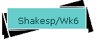 Shakesp/Wk6