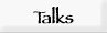 Talks