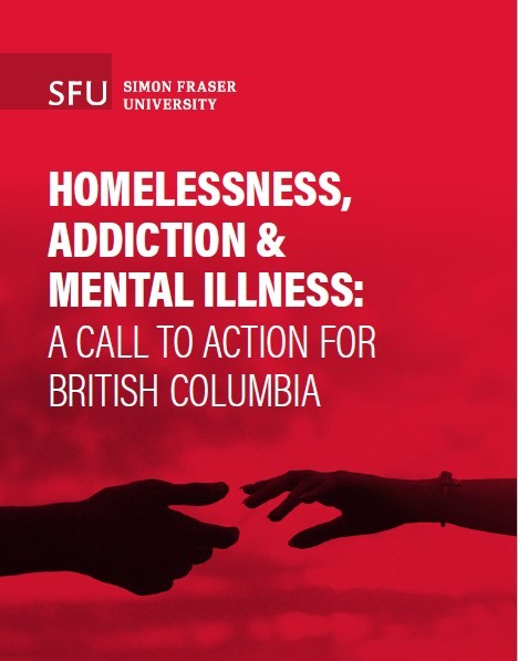Homelessness Addiction & Mental Illness: A Call to Action for British Columbia