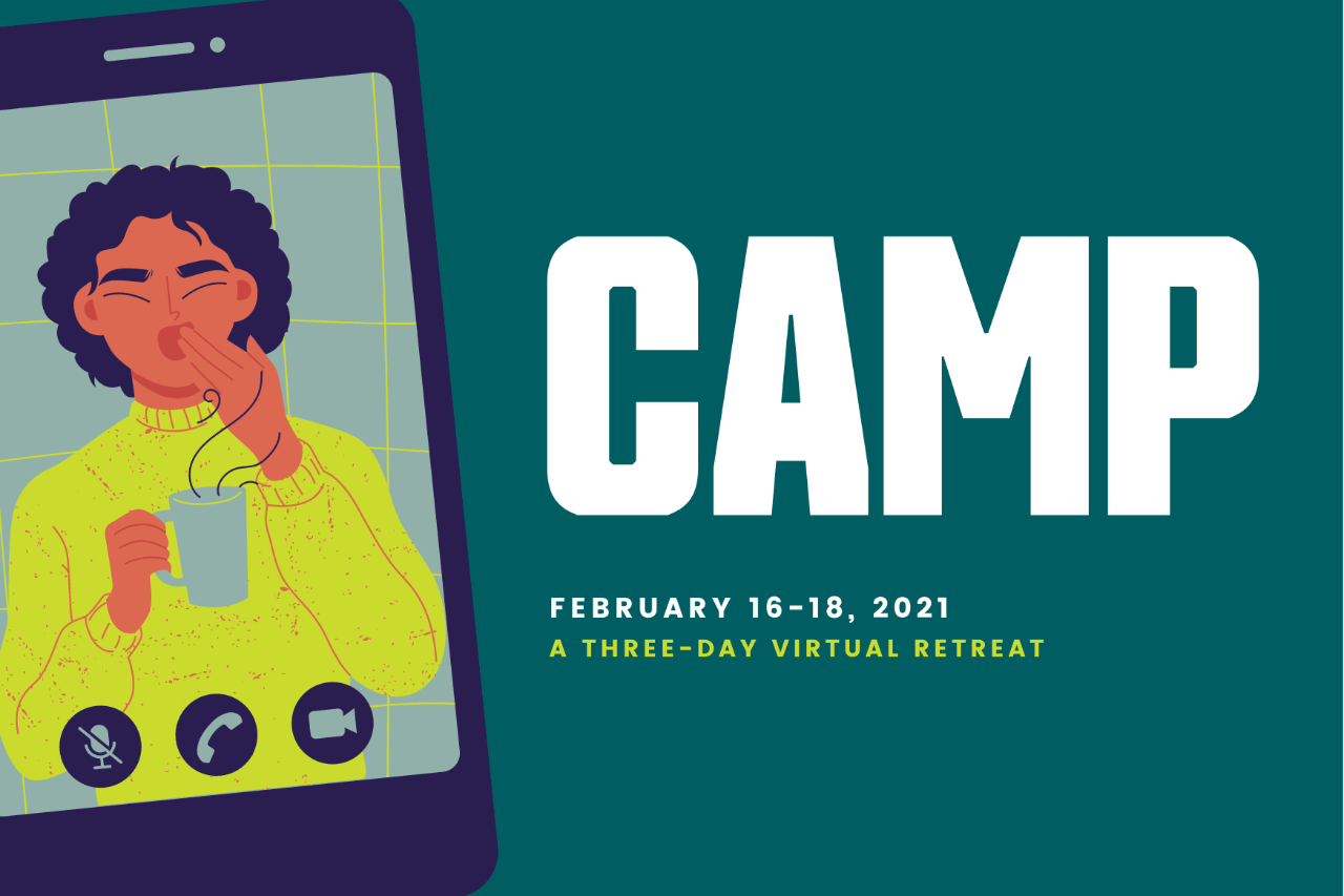 CAMP poster: illustration of a video call on cell phone and text "CAMP February 16 - 18, 2021, a three-day virtual retreat"