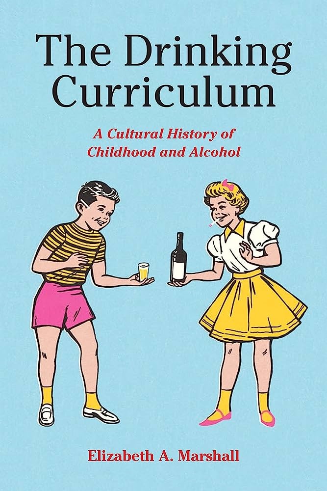 The Drinking Curriculum: A Cultural History of Childhood and Alcohol.