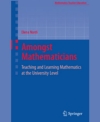 Amongst Mathematicians: Teaching and Learning Mathematics at University Level by Elena Nardi