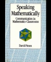 Speaking Mathematically: Communication in Mathematics Classrooms by David Pimm