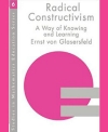 Radical Constructivism a Way of Knowing and Learning by Ernst von Glaserfeld