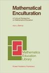 Mathematical Enculturation: A Cultural Perspective on Mathematics Education