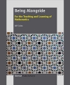 Being Alongside: For the Teaching and Learning of Mathematics by Alf Coles