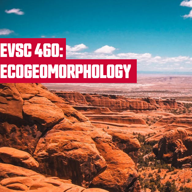 EVSC 460: ECOGEOMORPHOLOGY
