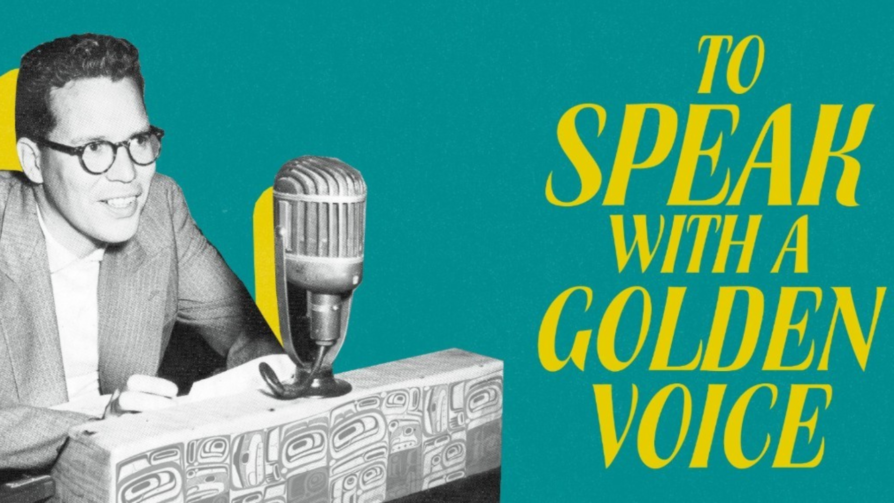 A teal background features a black-and-white archival photo of Bill Reid during his time as a CBC broadcaster. A yellow cursive text on the right reads, "To Speak With a Golden Voice." This image is courtesy of the Bill Reid Gallery of Northwest Coast Art.