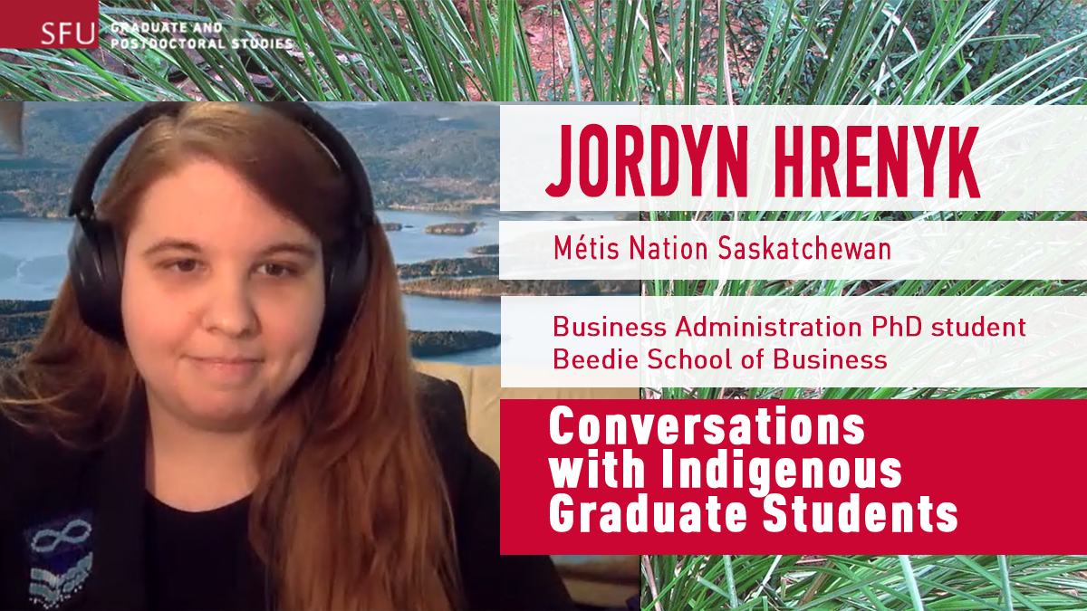 Conversations with Indigenous Graduate Students Jordyn Hrenyk