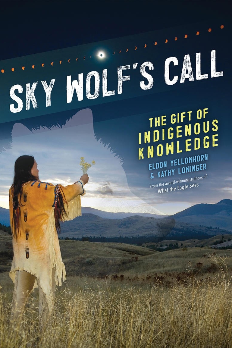Sky Wolf's Call The Gift of Indigenous Knowledge Eldon Yellowhorn & Kathy Lowinger 
