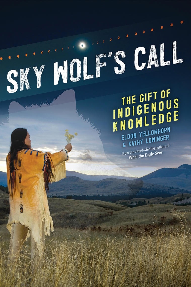 Sky Wolf's Call: The Gift of Indigenous Knowledge By Eldon Yellowhorn & Kathy Lowinger 