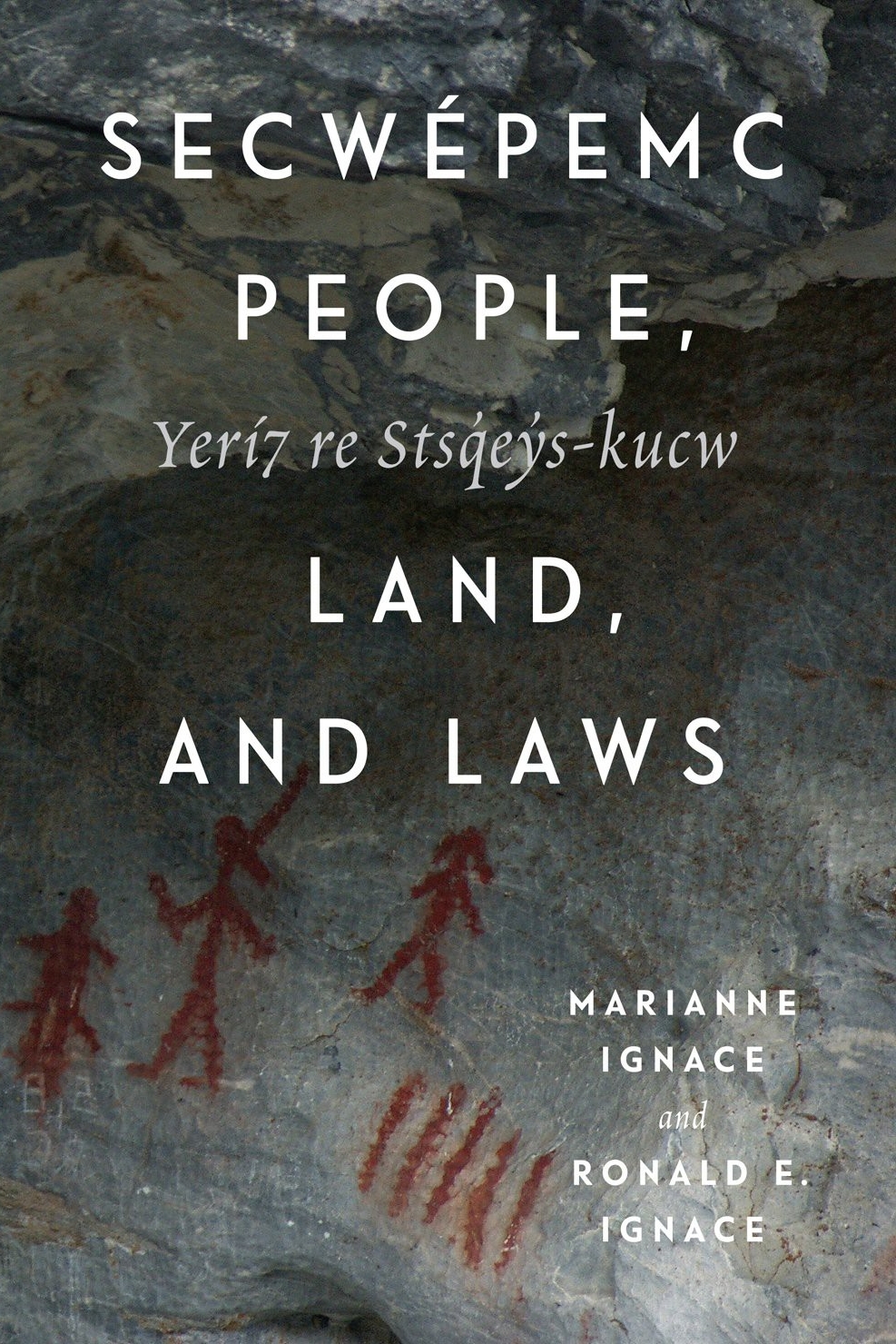 Secwépemc People, Land, and Laws Yerí7 re Stsq'ey's-kucw By Marianne Ignace and Ronald E Ignace