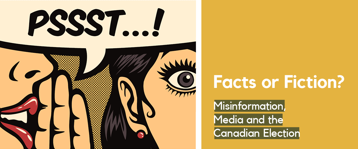 Facts or Fiction? Misinformation, Media and the Canadian Election