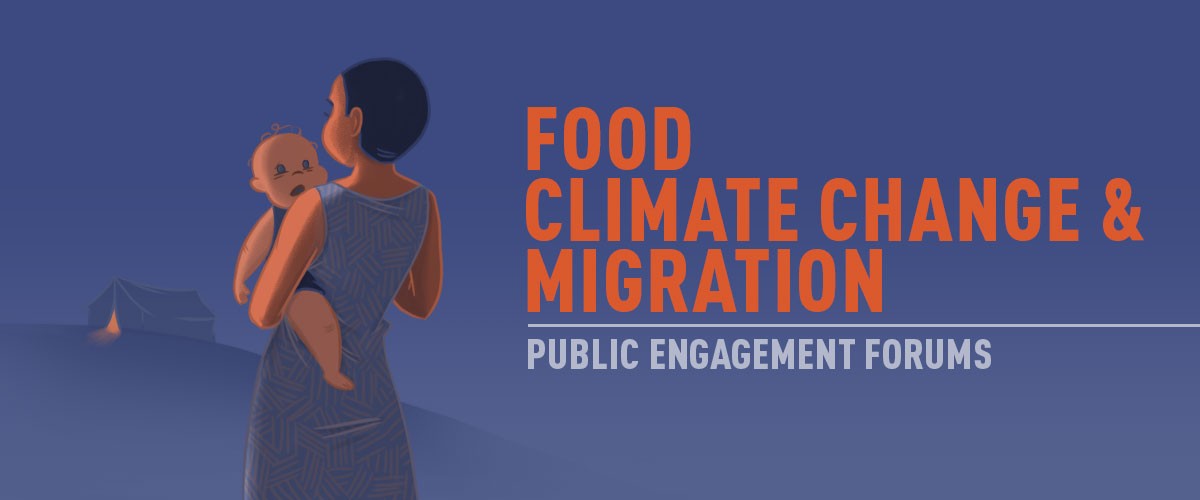 Food, Climate Change and Migration: Public Engagement Forums