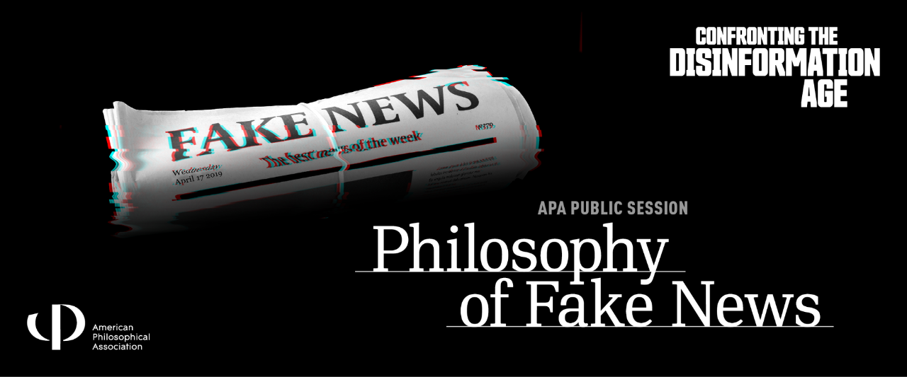 APA Public Session: Philosophy of Fake News