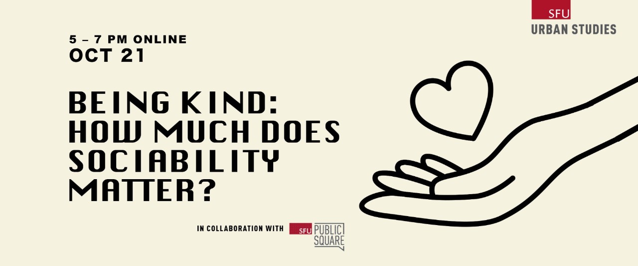 On the right side, a sketch of a hand holding a heart. There is also an SFU Urban Studies logo in the top right corner. On the left side, text reads, "5 - 7 PM Online Oct 21. Being Kind: How much does sociability matter? In collaboration with SFU Public Square"