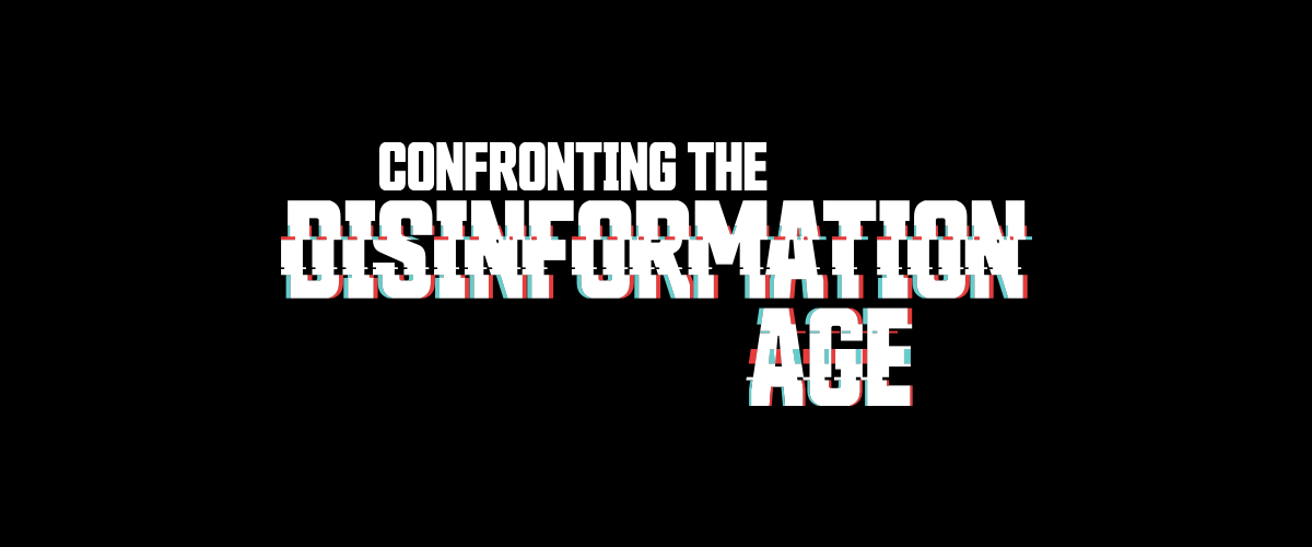Black banner that says Confronting the Disinformation Age in big, bold text.