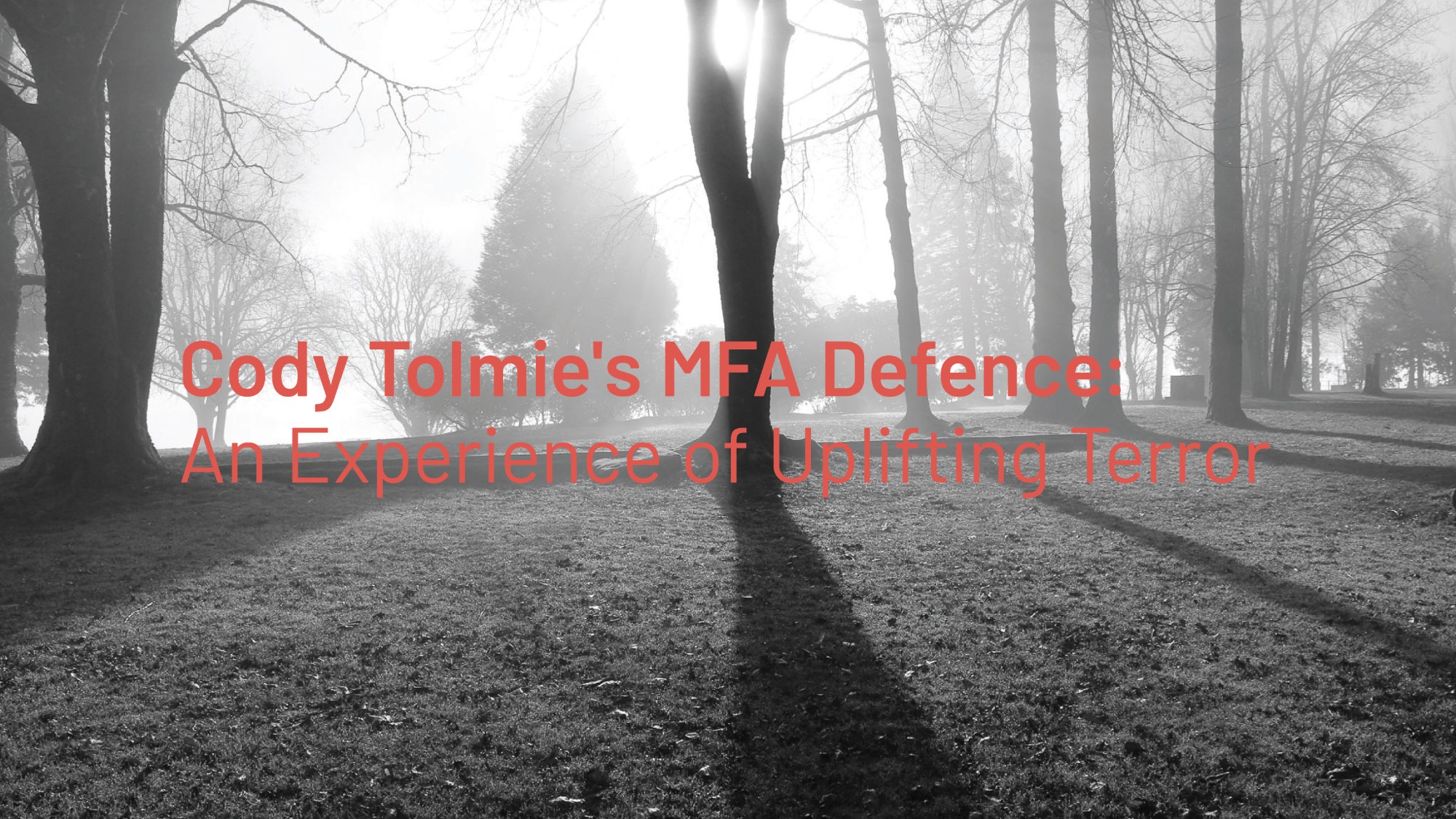 Cody Tolmie's MFA Defence: An Experience of Uplifting Terror
