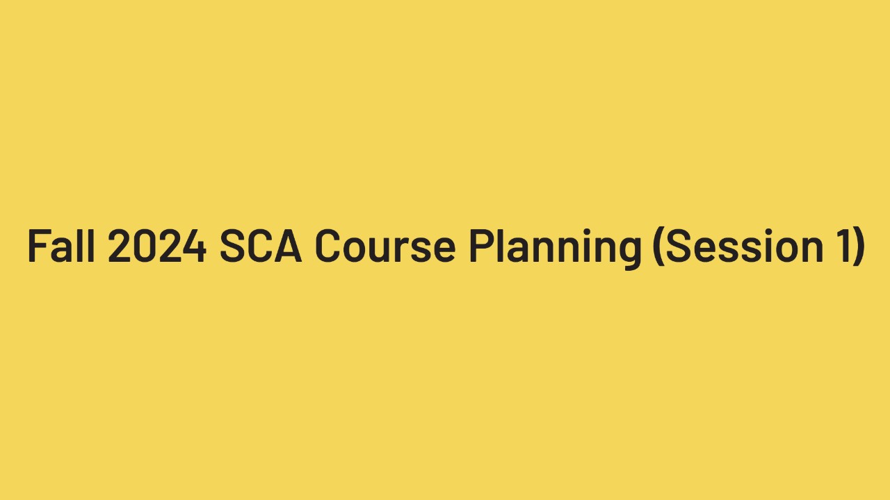 Fall 2024 SCA Course Planning (Session 1)