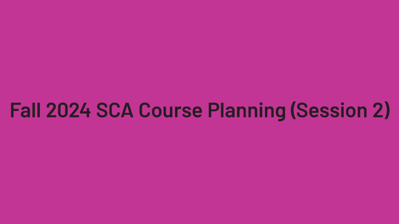 Fall 2024 SCA Course Planning (Session 2)