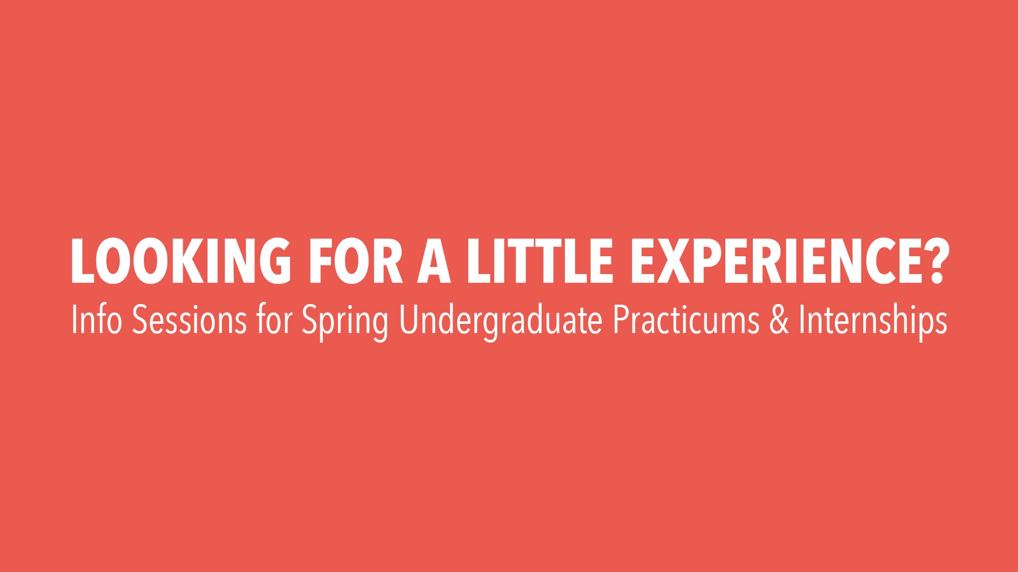 Info Sessions for Spring Undergraduate Practicums and Internships 