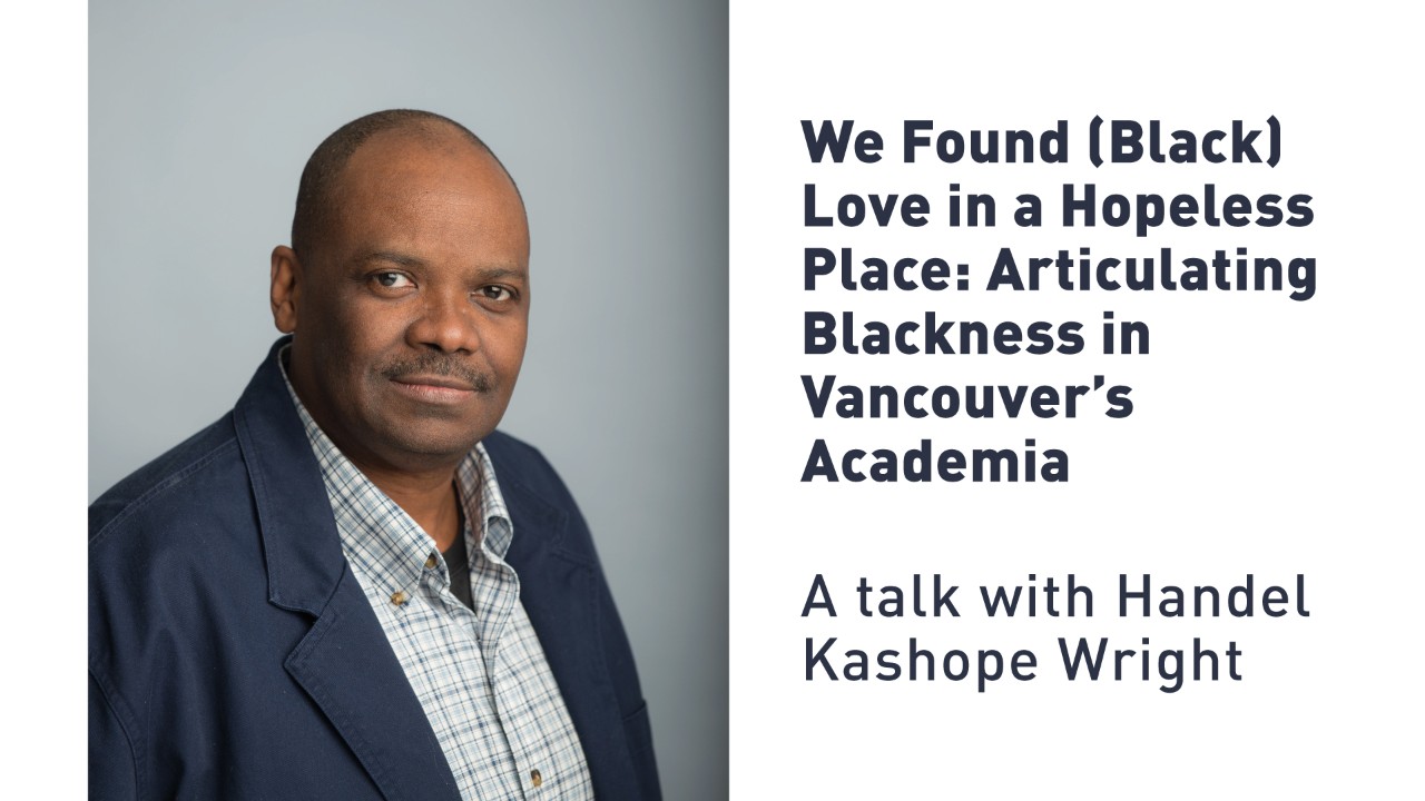 We Found (Black) Love in a Hopeless Place: Articulating Blackness in Vancouver’s Academia