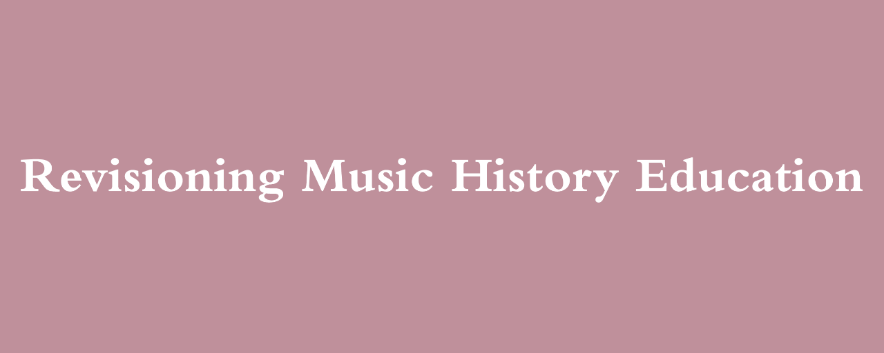 Revisioning Music History Education