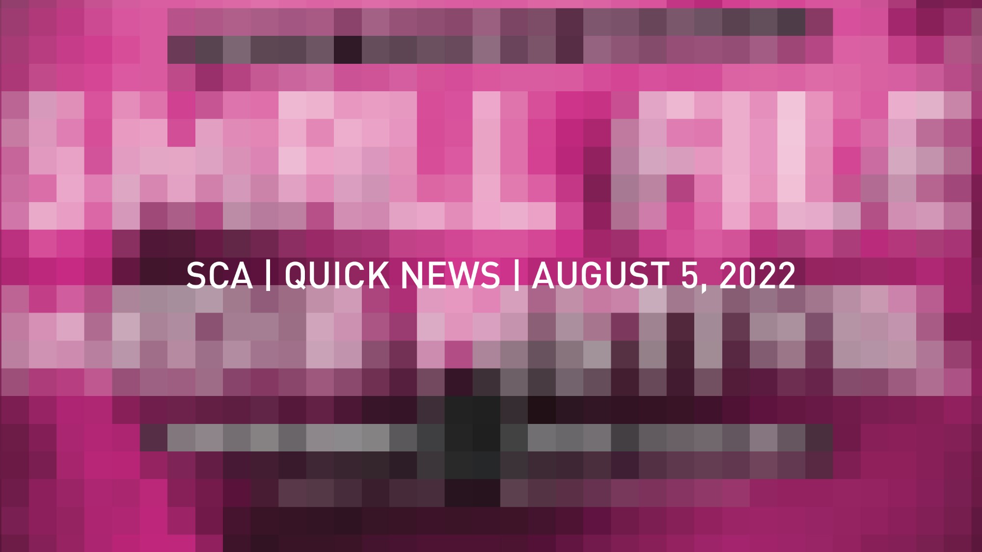 SCA | Quick News | August 5, 2022