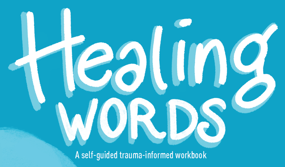 Healing Words: A Self-Guided Trauma-Informed Workbook