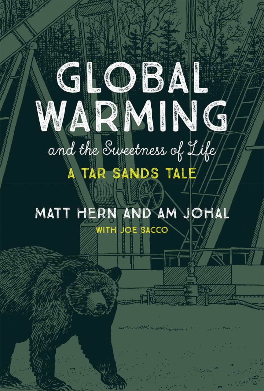  Global Warming and the Sweetness of Life: A Tar Sands Tale By Matt Hern and Am Johal