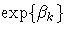 \exp\{\beta_{k}\}