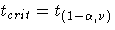 t_{crit} = t_{(1-\alpha,\nu)}
