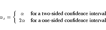 \alpha_s =
\{
\alpha & {for a two-sided confidence interval} \2\alpha & {for a one-sided confidence interval}.