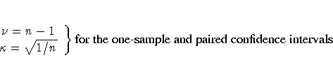 . \nu = n-1 \\kappa = \sqrt{1/n}\}
{for the one-sample and paired confidence intervals}