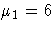 \mu_1 = 6