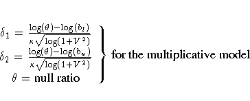 . 
\delta_1 = \frac{\log(\theta) -\log(b_l)}{\kappa\sqrt{\log(1+V^2)}} \\delta_2...
 ...appa\sqrt{\log(1+V^2)}} \\theta = {null ratio} \}
{for the multiplicative model}