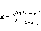 R =\frac{\sqrt{\nu}(\delta_1 - \delta_2)}{2 \cdot t_{(1-\alpha,\nu)}}
