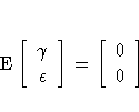 {\rm E} [ {\gamma} \{\epsilon} \]
=
[ 0 \0 \] 