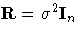 R=\sigma^2 I_n