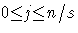 {0 {\le} j {\le} n/s }