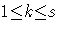 {1 {\le} k {\le} s }