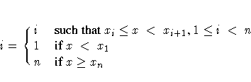 i = \cases{
i & such that x_{i}{\le}x\ltx_{i+1}, 1{\le}i\ltn\space \cr
1 & if x\ltx_{1}\space \cr
n & if x{\ge}x_{n}}