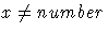 {x {\ne} number}