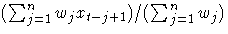 {{(\sum_{j=1}^n{w_{j}x_{t-j+1})}}/{(\sum_{j=1}^n{w_{j}})}}