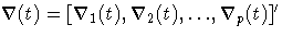 {{\nabla}(t) = [{\nabla}_{1}(t), {\nabla}_{2}(t), { ... },{\nabla}_{p}(t)]'}