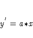 y^{'} = a {\ast} x