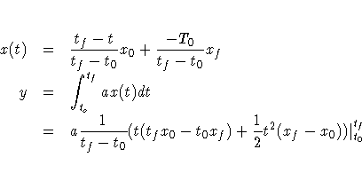 x(t) &=& \frac{t_{f} - t}{t_{f} -t_{0}}
x_{0} + \frac{- T_{0}}{t_{f} -t_{0}}x_{f...
...f}x_{0} -
t_{0} x_{f}) + \frac{1}2 t^2 ( x_{f} - x_{0})) {|}^{{t_{f}}}_{t_{0}}