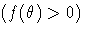 {(f({\theta}) \gt 0)}