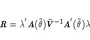 R =
{\lambda}^{'} A(\tilde{{\theta}}) \tilde{V}^{-1}
A^{'}(\tilde{{\theta}}) {\lambda}