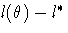 {l({\theta}) - l^{{\ast}}}